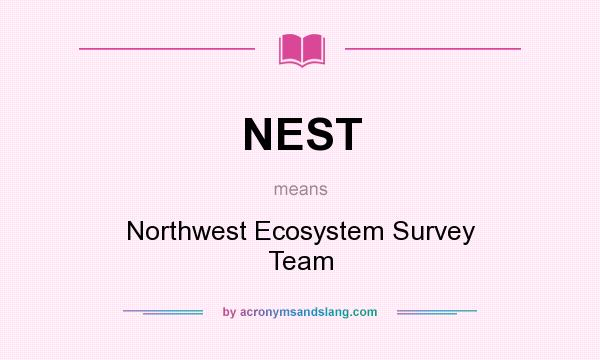 What does NEST mean? It stands for Northwest Ecosystem Survey Team
