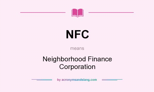 What does NFC mean? It stands for Neighborhood Finance Corporation