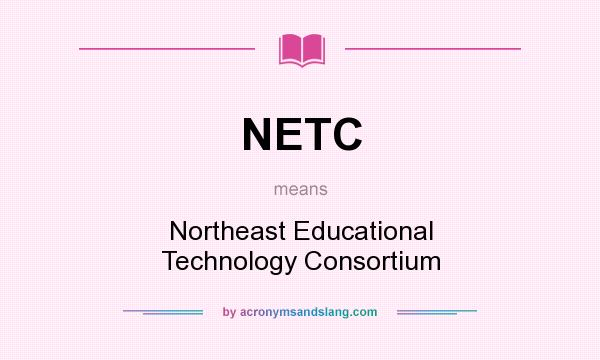 What does NETC mean? It stands for Northeast Educational Technology Consortium
