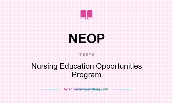 What does NEOP mean? It stands for Nursing Education Opportunities Program