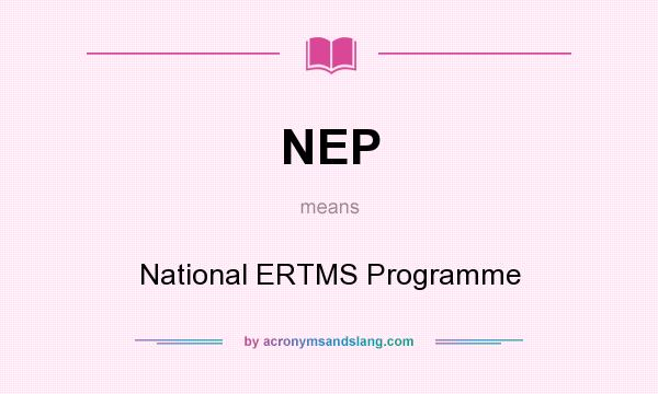 What does NEP mean? It stands for National ERTMS Programme