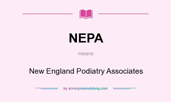 What does NEPA mean? It stands for New England Podiatry Associates