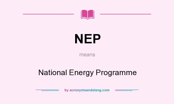 What does NEP mean? It stands for National Energy Programme