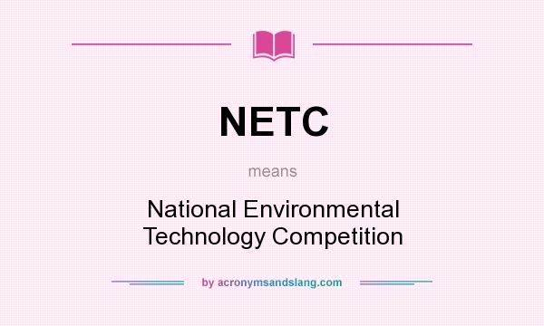 What does NETC mean? It stands for National Environmental Technology Competition