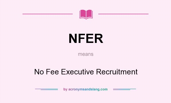 What does NFER mean? It stands for No Fee Executive Recruitment