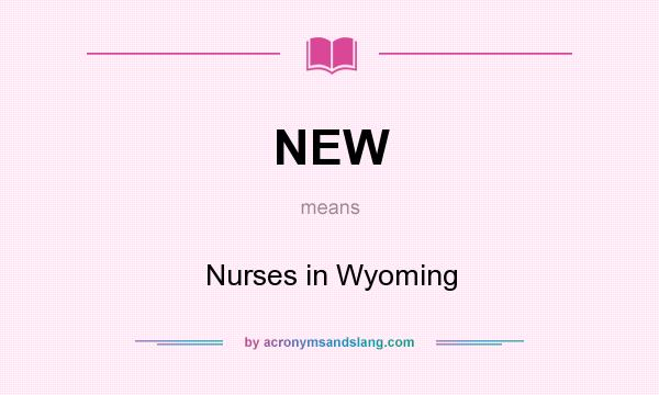 What does NEW mean? It stands for Nurses in Wyoming