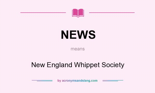 What does NEWS mean? It stands for New England Whippet Society