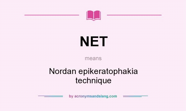 What does NET mean? It stands for Nordan epikeratophakia technique