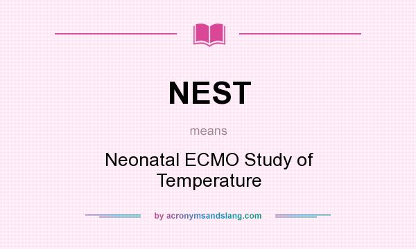 What does NEST mean? It stands for Neonatal ECMO Study of Temperature