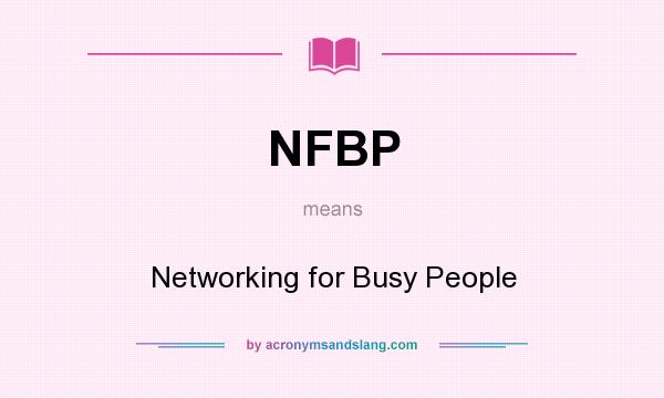 What does NFBP mean? It stands for Networking for Busy People