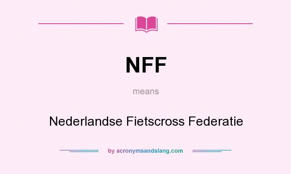 What does NFF mean? It stands for Nederlandse Fietscross Federatie