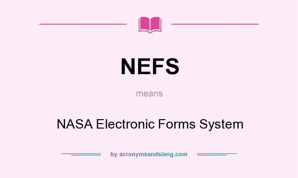 What does NEFS mean? It stands for NASA Electronic Forms System