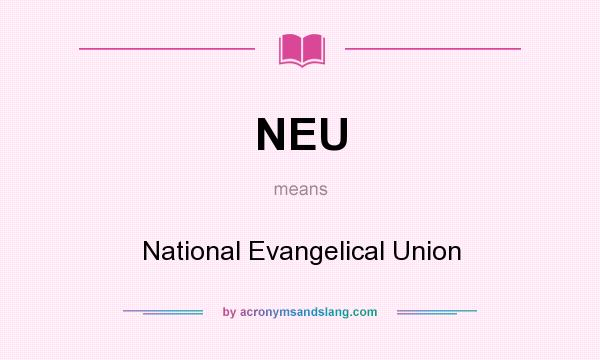 What does NEU mean? It stands for National Evangelical Union