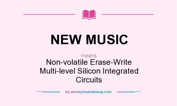 What does NEW MUSIC mean? It stands for Non-volatile Erase-Write Multi-level Silicon Integrated Circuits