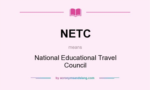What does NETC mean? It stands for National Educational Travel Council