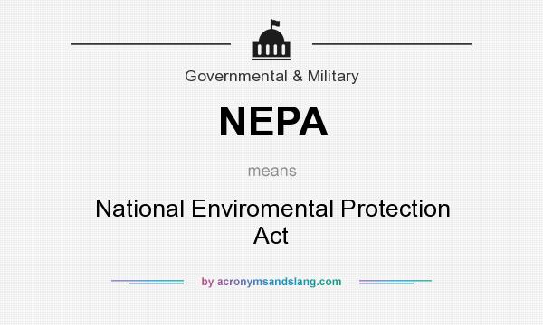 What does NEPA mean? It stands for National Enviromental Protection Act
