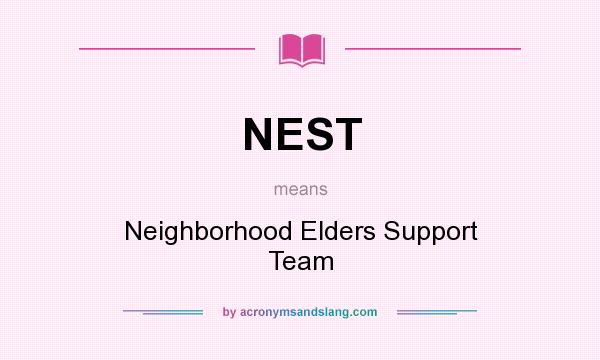 What does NEST mean? It stands for Neighborhood Elders Support Team