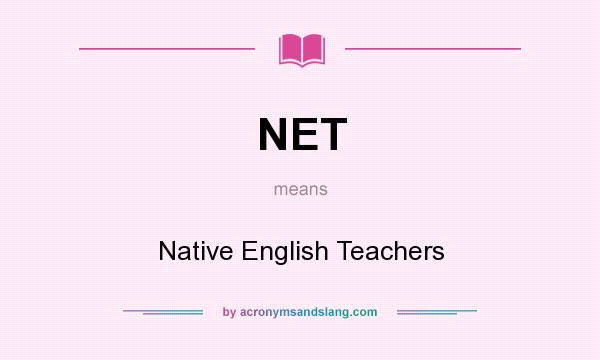 What does NET mean? It stands for Native English Teachers