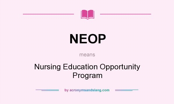 What does NEOP mean? It stands for Nursing Education Opportunity Program