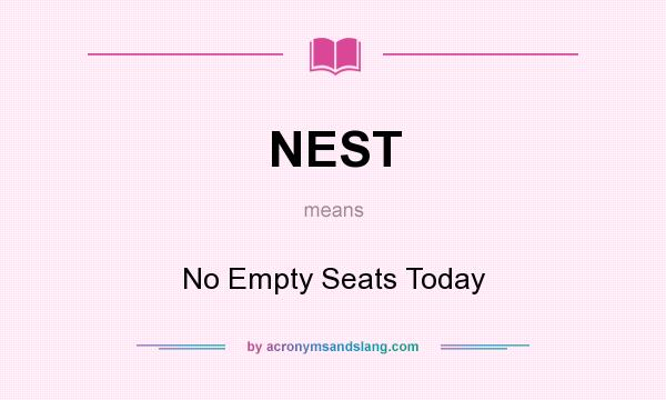 What does NEST mean? It stands for No Empty Seats Today
