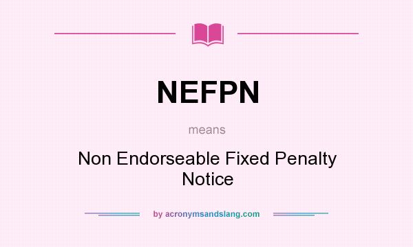 What does NEFPN mean? It stands for Non Endorseable Fixed Penalty Notice