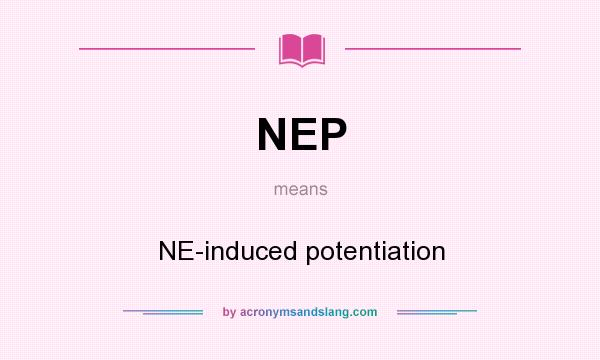 What does NEP mean? It stands for NE-induced potentiation