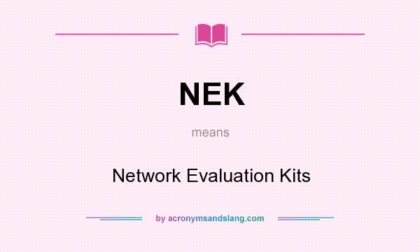 What does NEK mean? It stands for Network Evaluation Kits