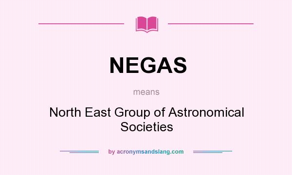 What does NEGAS mean? It stands for North East Group of Astronomical Societies