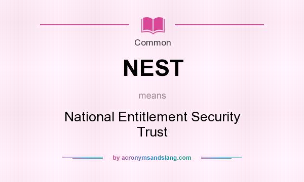 What does NEST mean? It stands for National Entitlement Security Trust