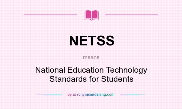 What does NETSS mean? It stands for National Education Technology Standards for Students