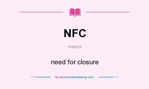 What does NFC mean? It stands for need for closure