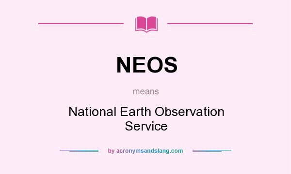 What does NEOS mean? It stands for National Earth Observation Service