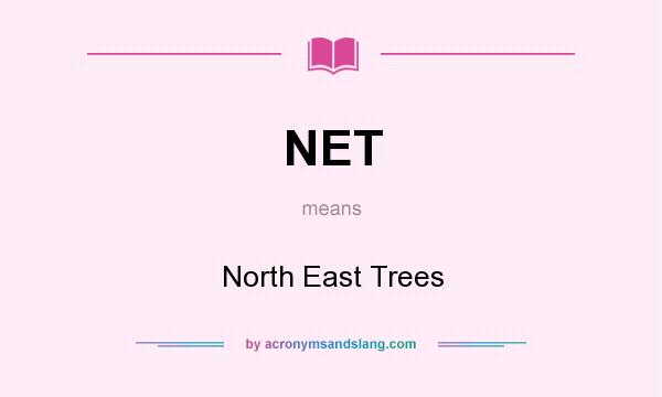 What does NET mean? It stands for North East Trees