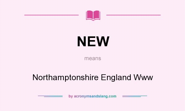 What does NEW mean? It stands for Northamptonshire England Www
