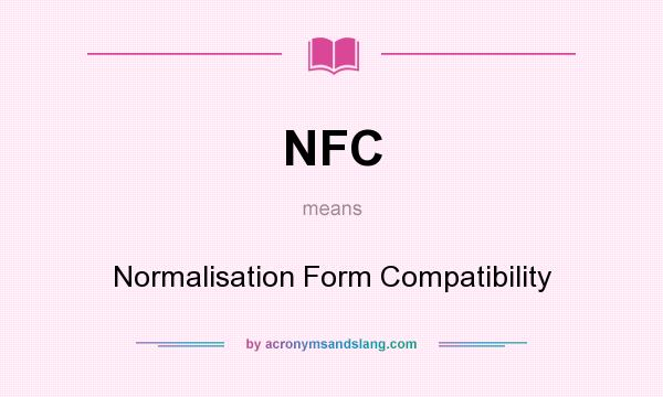 What does NFC mean? It stands for Normalisation Form Compatibility