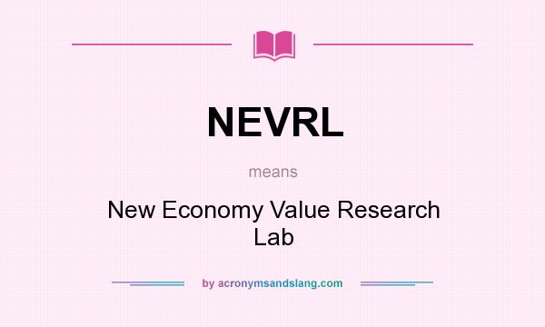 What does NEVRL mean? It stands for New Economy Value Research Lab