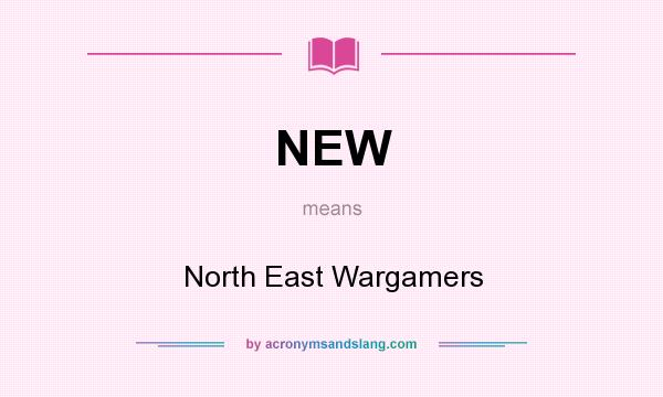 What does NEW mean? It stands for North East Wargamers