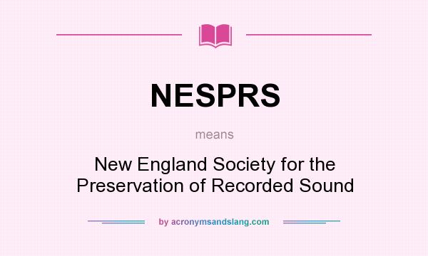 What does NESPRS mean? It stands for New England Society for the Preservation of Recorded Sound