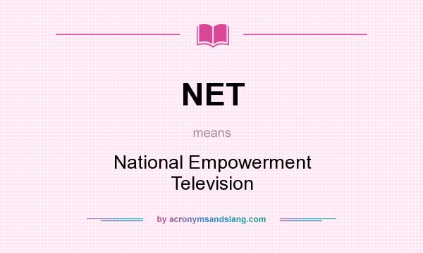 What does NET mean? It stands for National Empowerment Television
