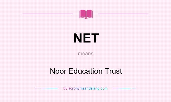 What does NET mean? It stands for Noor Education Trust