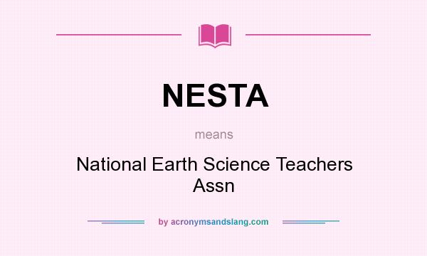 What does NESTA mean? It stands for National Earth Science Teachers Assn