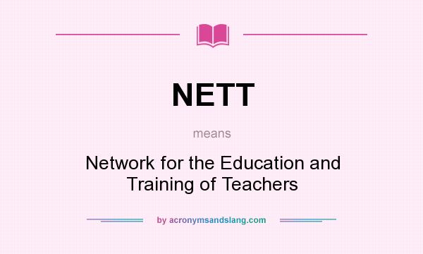 What does NETT mean? It stands for Network for the Education and Training of Teachers