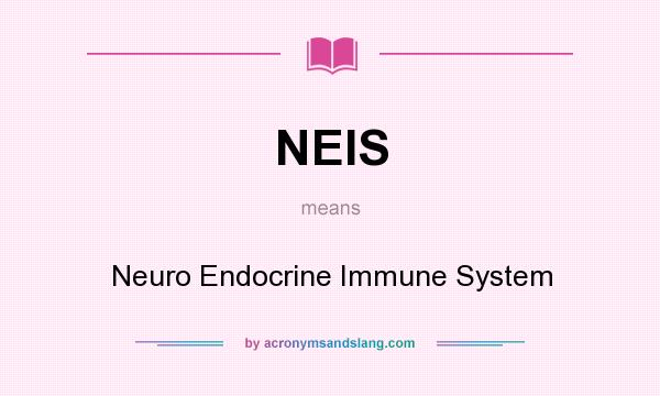 What does NEIS mean? It stands for Neuro Endocrine Immune System