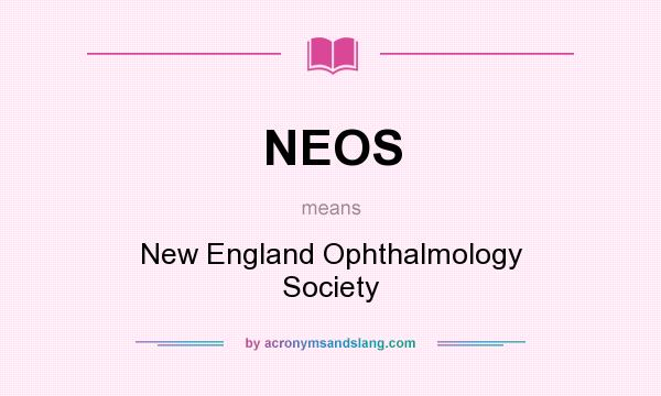 What does NEOS mean? It stands for New England Ophthalmology Society