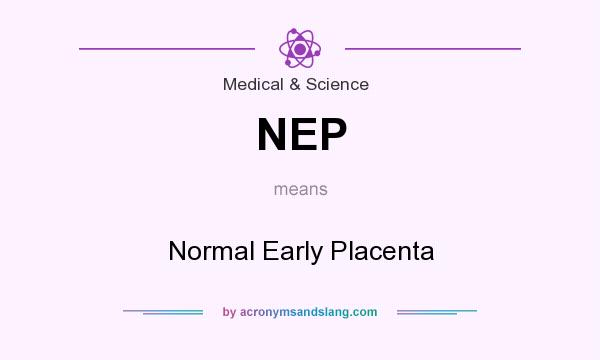 What does NEP mean? It stands for Normal Early Placenta