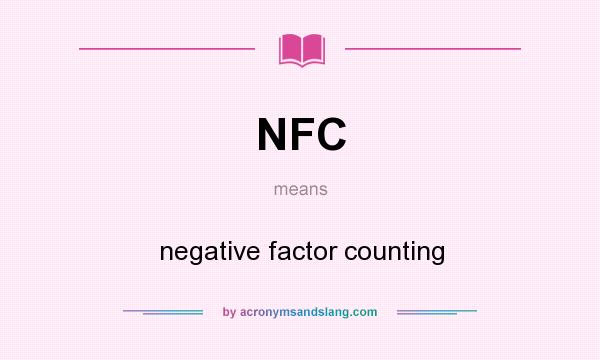 What does NFC mean? It stands for negative factor counting