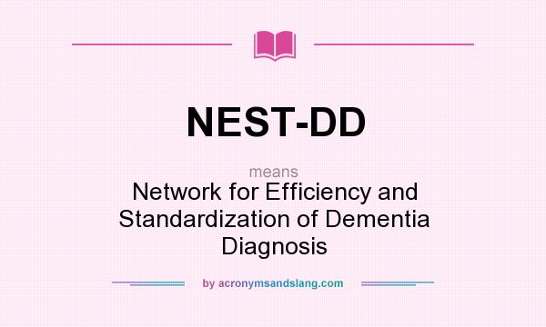 What does NEST-DD mean? It stands for Network for Efficiency and Standardization of Dementia Diagnosis