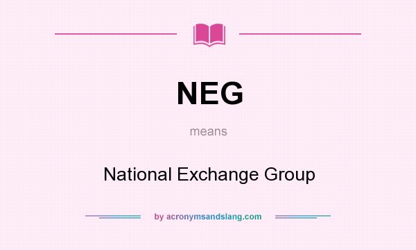 What does NEG mean? It stands for National Exchange Group
