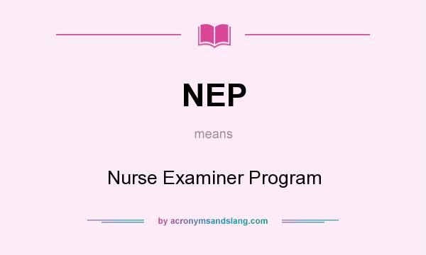 What does NEP mean? It stands for Nurse Examiner Program