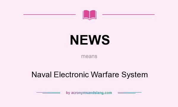 What does NEWS mean? It stands for Naval Electronic Warfare System